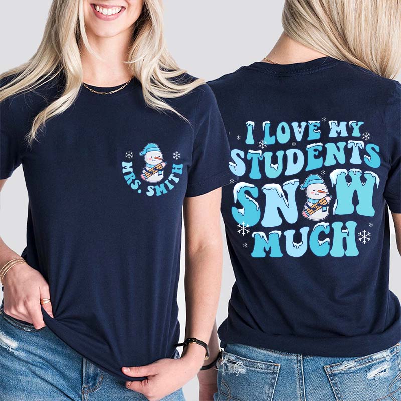 Personalized I Love My Student Snow Much Teacher Two Sided T-Shirt