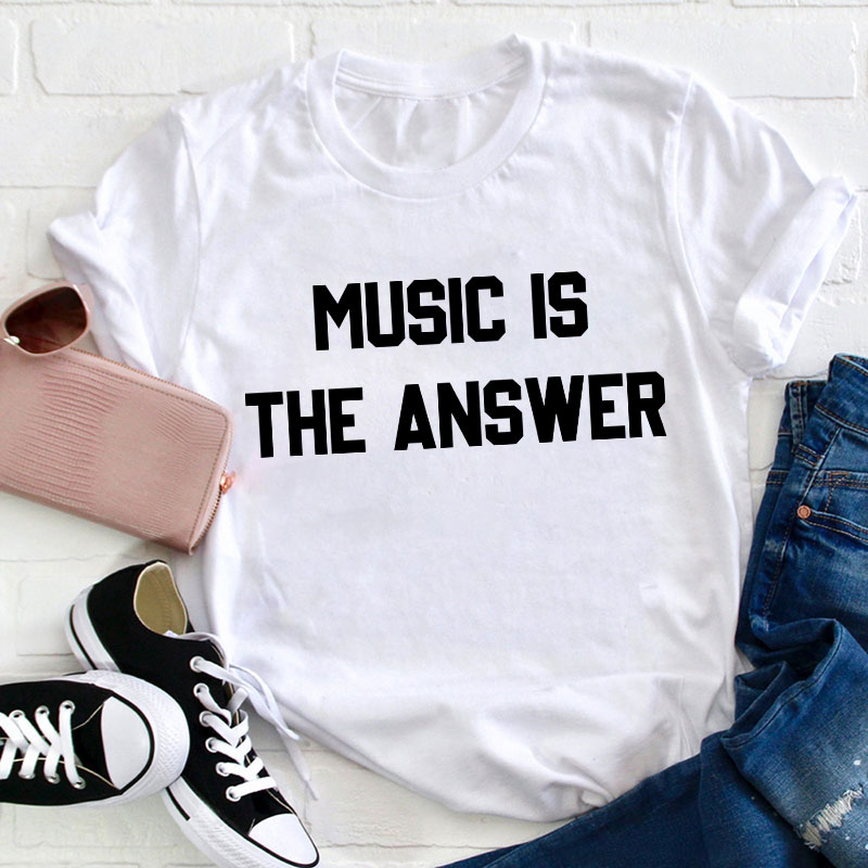 Music Is The Answer Teacher T-Shirt