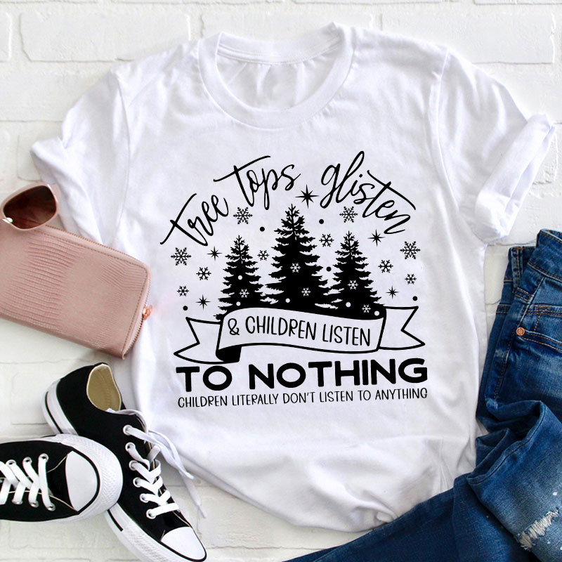 Tree Tops Glisten And Children Listen Teacher T-Shirt