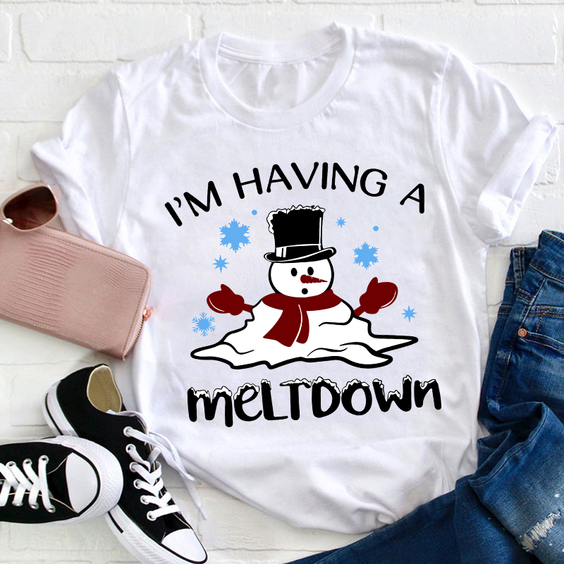 I'm Having A Meltdown Teacher T-Shirt