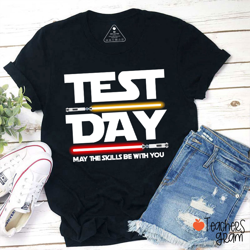 Test Day May The Skills Be With You You Got This Teacher T-Shirt