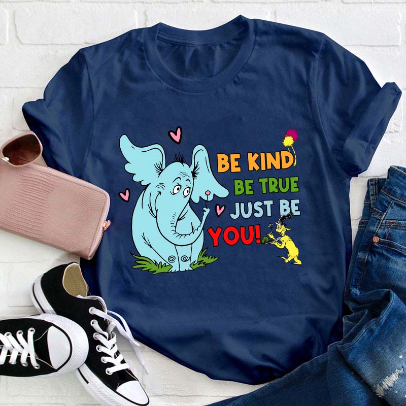 Be Kind Be True Just Be You Teacher T-Shirt