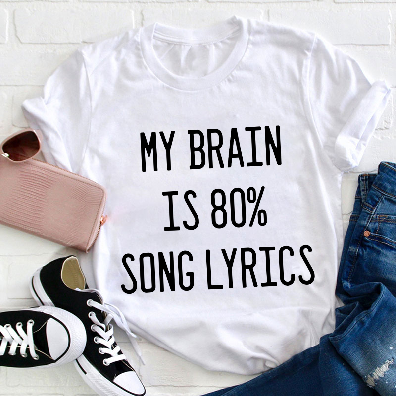 My Brain Is 80 Percent Song Lyrics Teacher T-Shirt