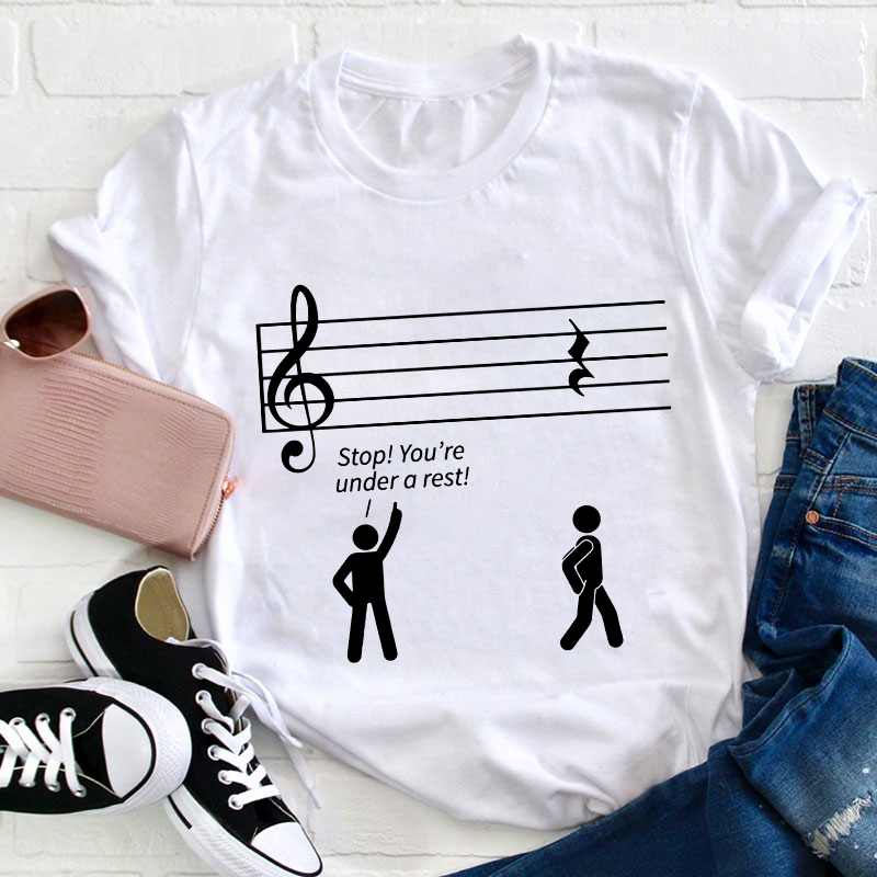 Stop You're Under A Rest Teacher T-Shirt