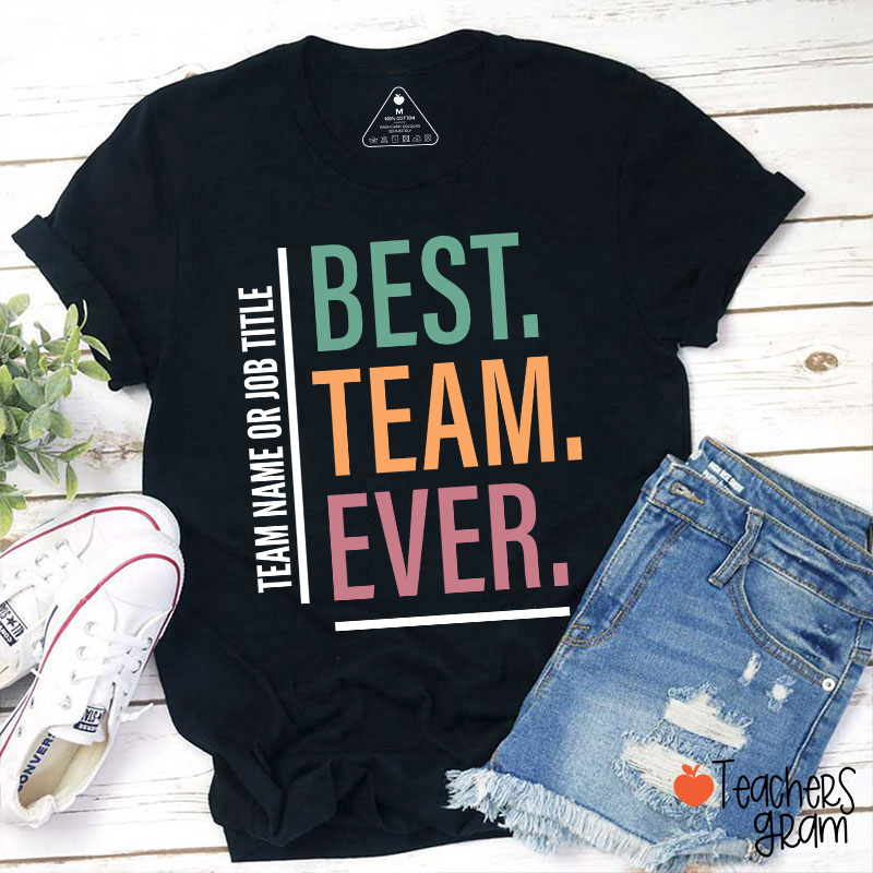 Personalized Team Name Or Job Title Best Team Ever Teacher T-Shirt