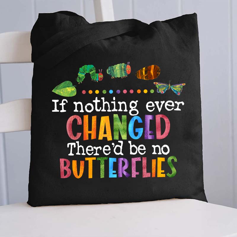 If Nothing Ever Changed Tote Bag