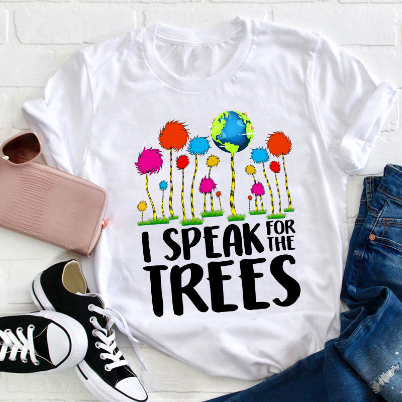 I Speak For The Trees Teacher T-Shirt