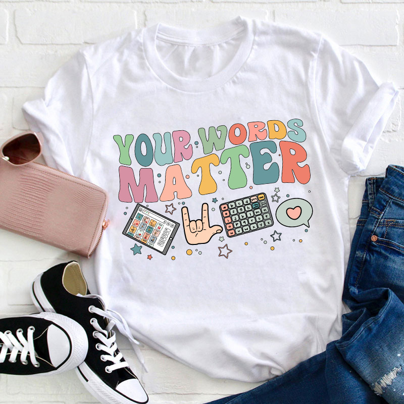 Your Words Matter Teacher T-Shirt