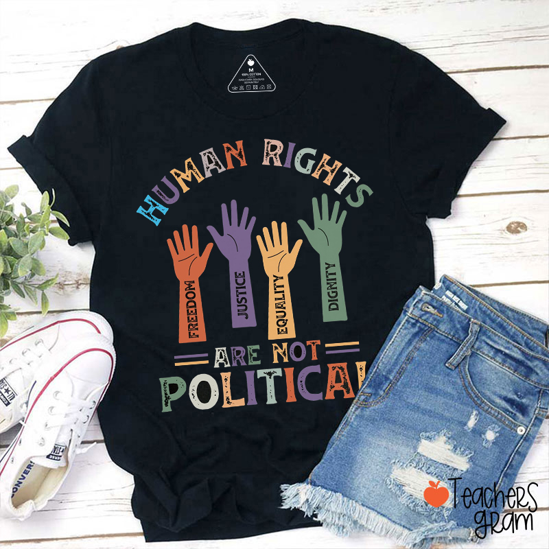 Human Rights Are Not Political Teacher T-Shirt