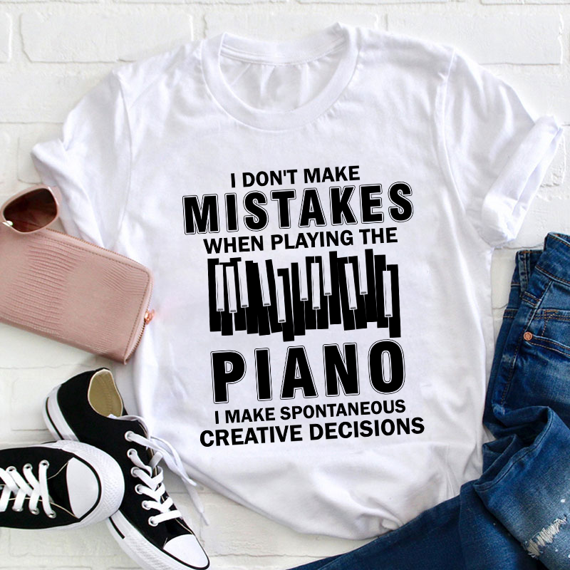 I Don't Make Mistakes When Playing The Piano Teacher T-Shirt