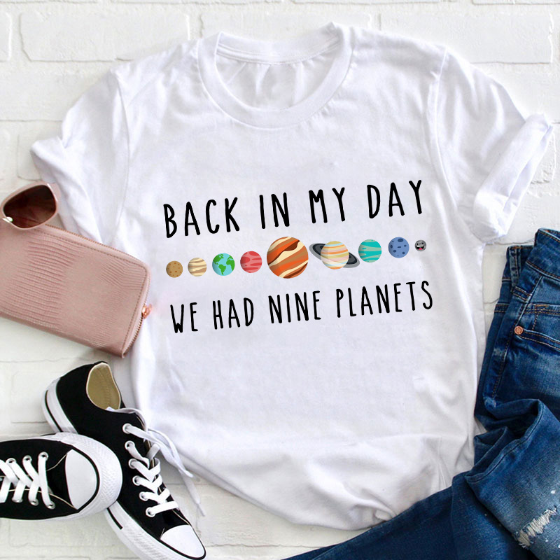 Back In My Day We Had Nine Planets Teacher T-Shirt