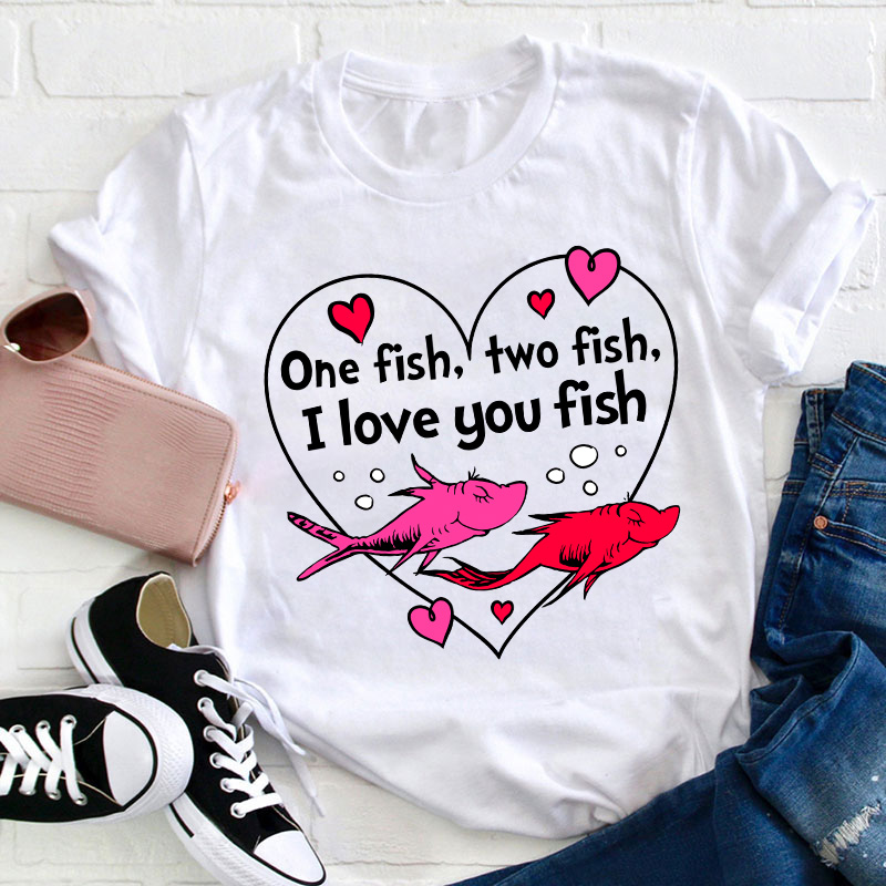 One Fish Two Fish I Love You Fish Teacher T-Shirt Sale-Teachersgram