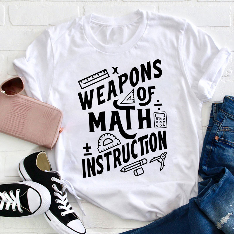 Weapons Of Math Instruction Teacher T-Shirt
