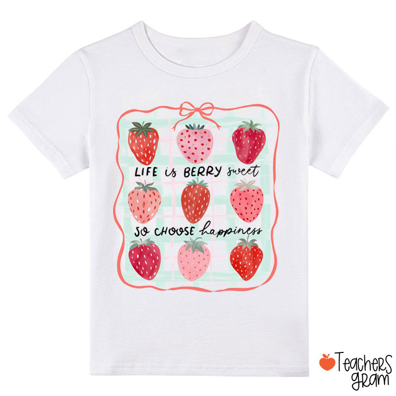 Life Is Berry Sweet So Choose Happiness Class T-Shirt