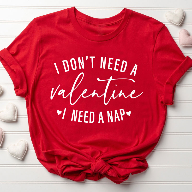 I Don't Need A Valentine I Need A Nap Teacher T-Shirt Sale-Teachersgram