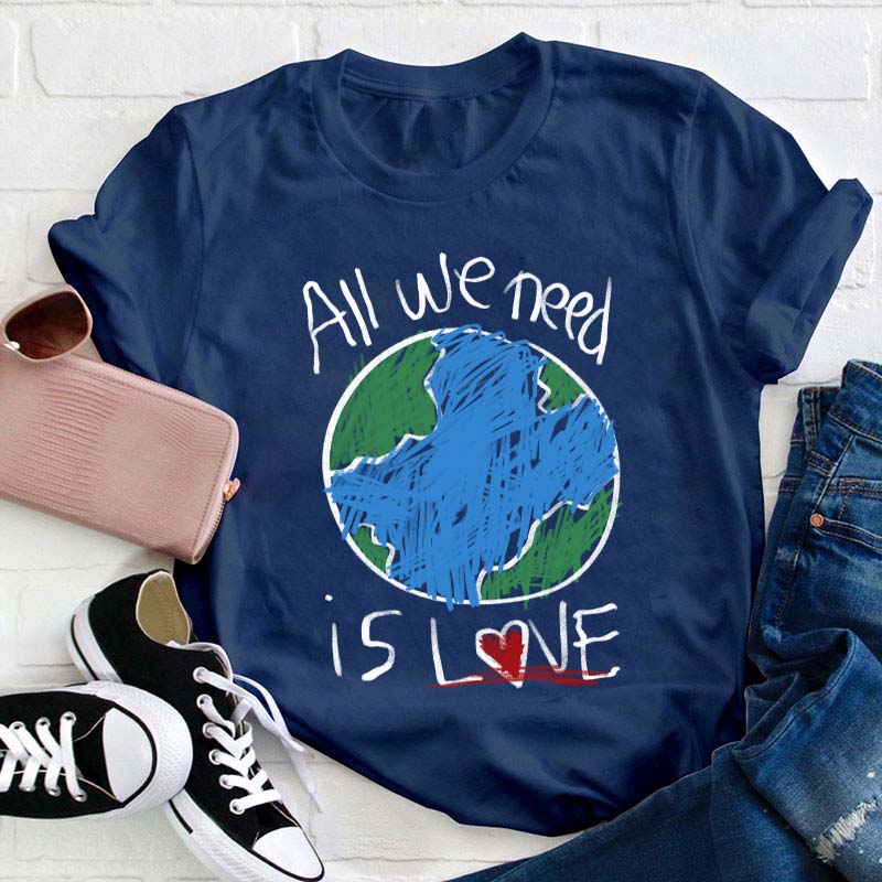 All We Need Is Love Teacher T-Shirt