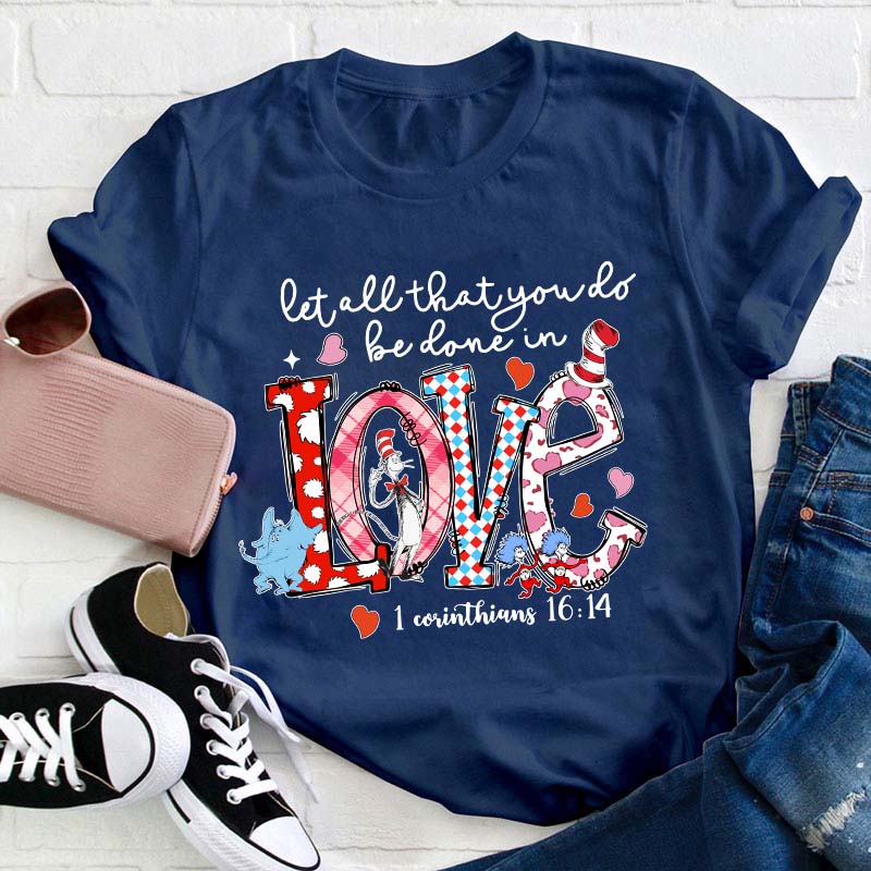 Let All That You Do Be Done In Love Teacher T-Shirt