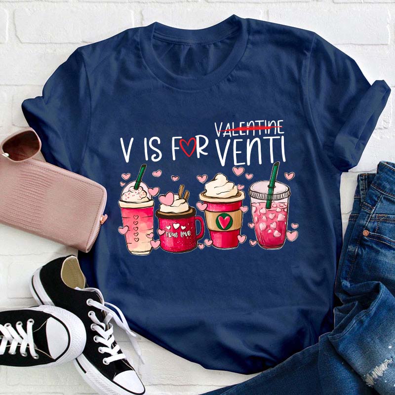 V Is For Venti Not Valentine Teacher T-Shirt