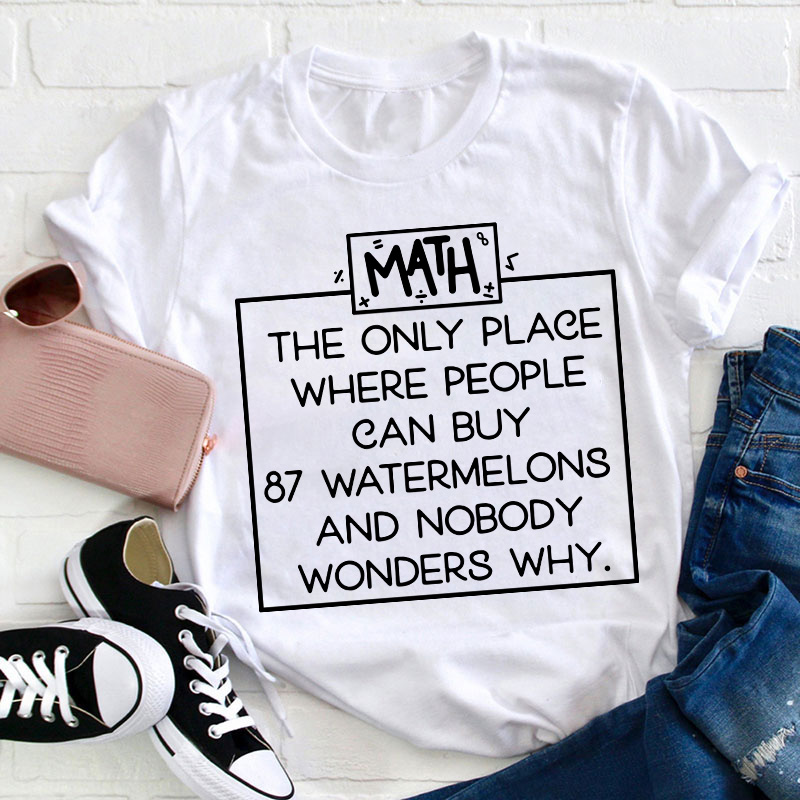 Math The Only Place Where People Can Buy Teacher T-Shirt