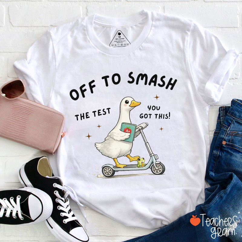 Off To Smash The Test You Got This Teacher T-Shirt
