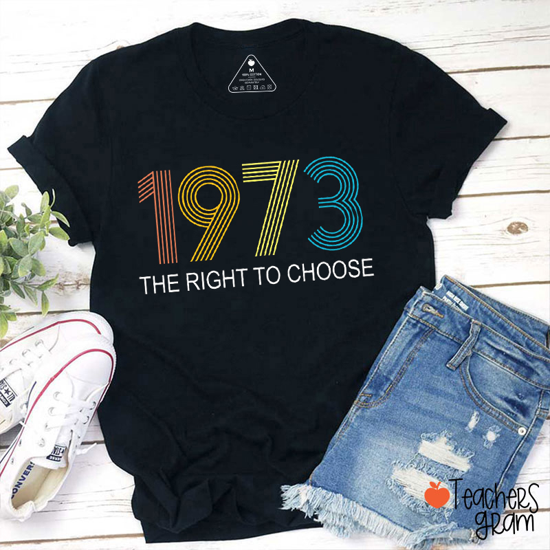 1973 The Right To Choose Teacher T-Shirt