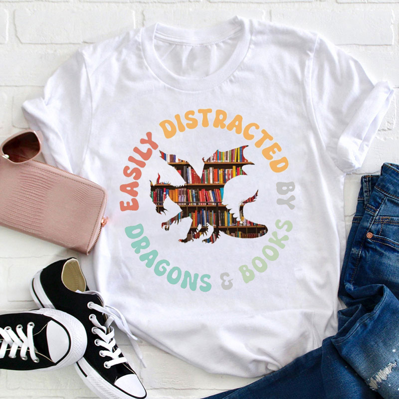 Easily Distracted By Books And Dragons Teacher T-Shirt
