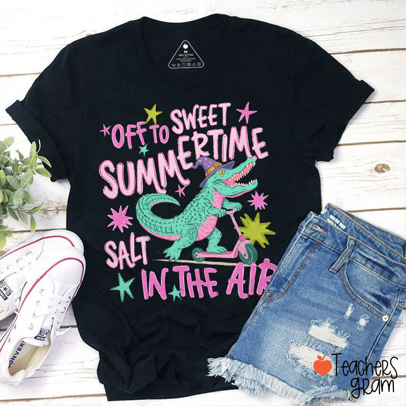 Off To Sweet Summertime Salt In The Air Teacher T-Shirt