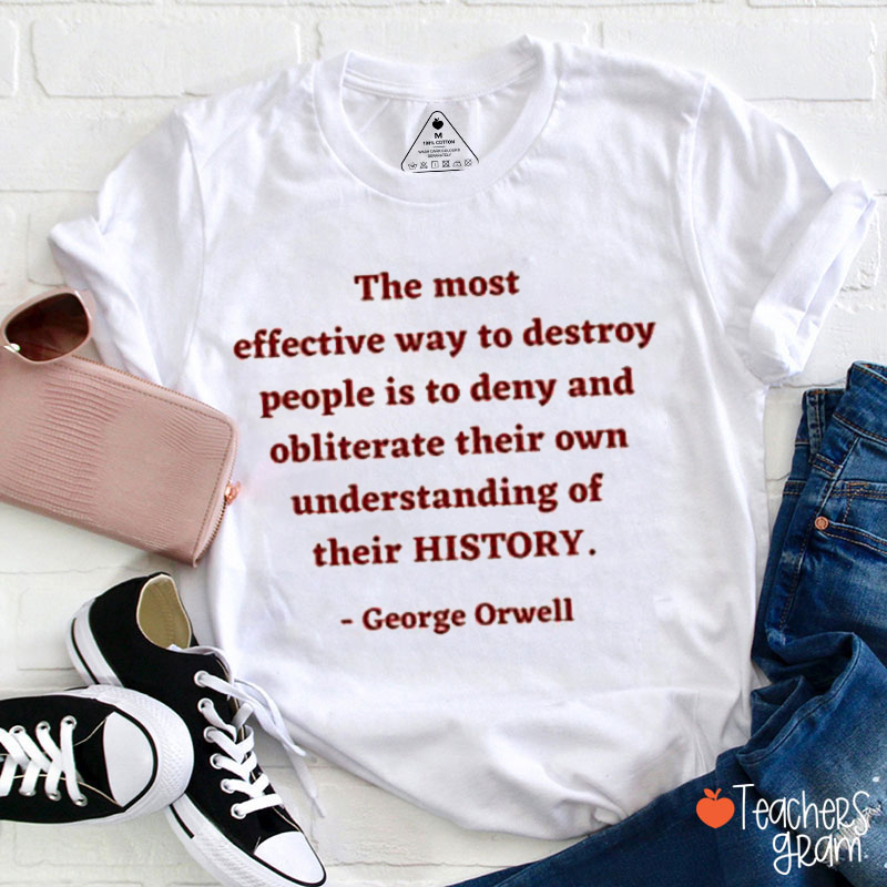 George Orwell Quote About History Teacher T-Shirt