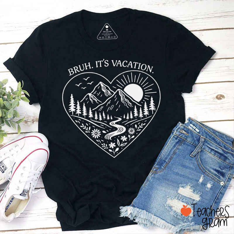 Bruh It's Vacation Teacher T-Shirt