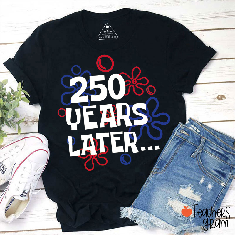 250 Years Later Teacher T-Shirt