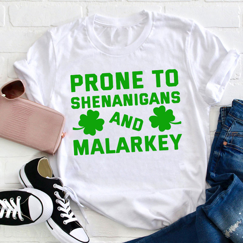 Prone To Shenanigans And Malarkey Teacher T-Shirt