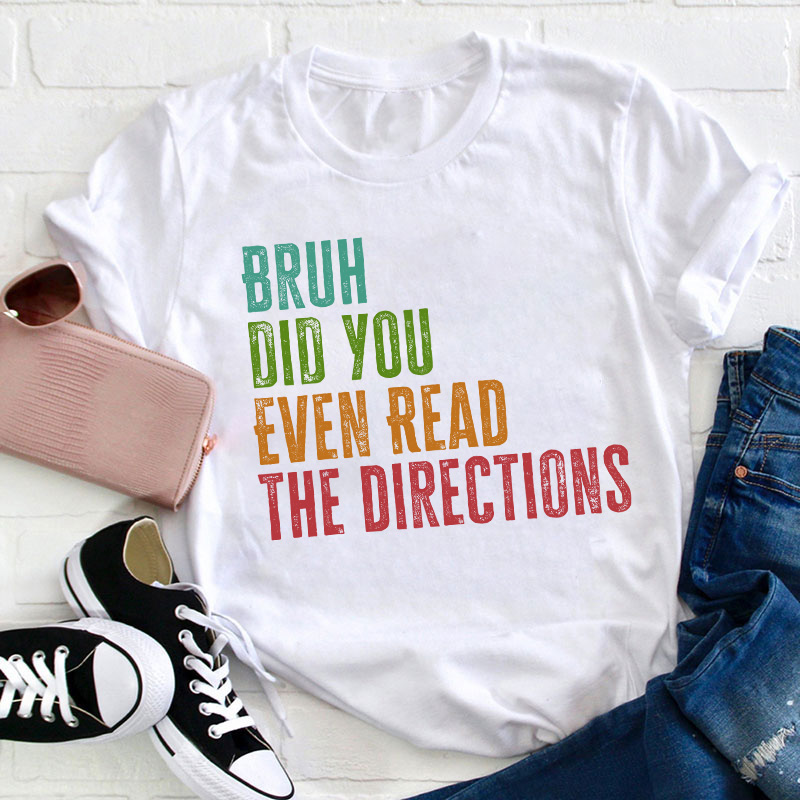 Bro Did You Even Read The Directions Teacher T-Shirt