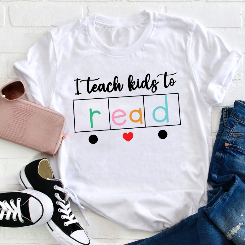 I Teach Kids To Read Teacher T-Shirt