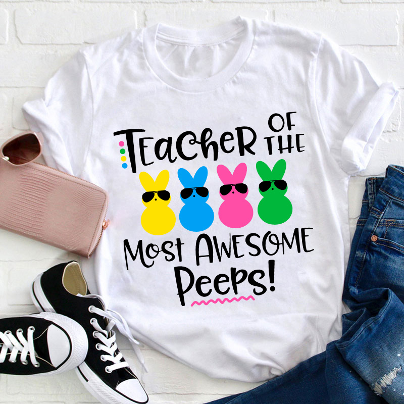 Teacher Of The Most Awesome Peeps Teacher T-Shirt