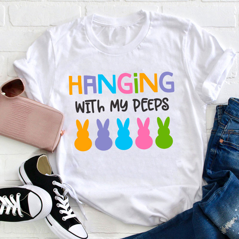 Hanging With My Peeps Teacher T-Shirt