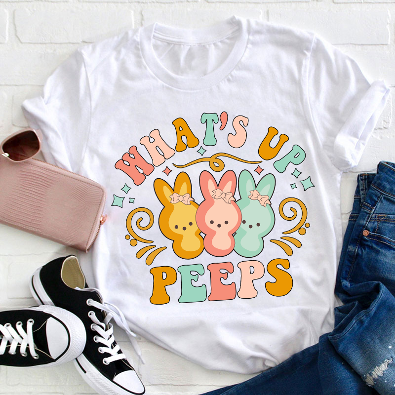 What's Up Peeps Teacher T-Shirt