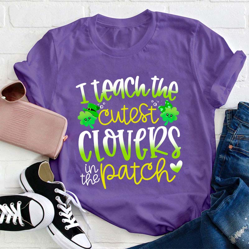 I Teach The Cutest Clovers In The Patch Teacher T-Shirt