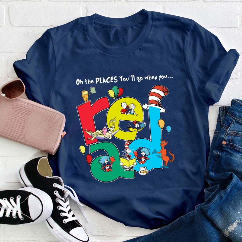 The Places You'll Go When You Read Teacher T-Shirt
