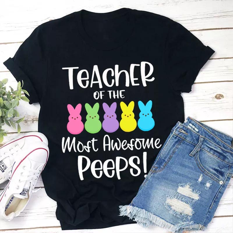 Teacher Of The Most Awesome Peeps Teacher T-Shirt