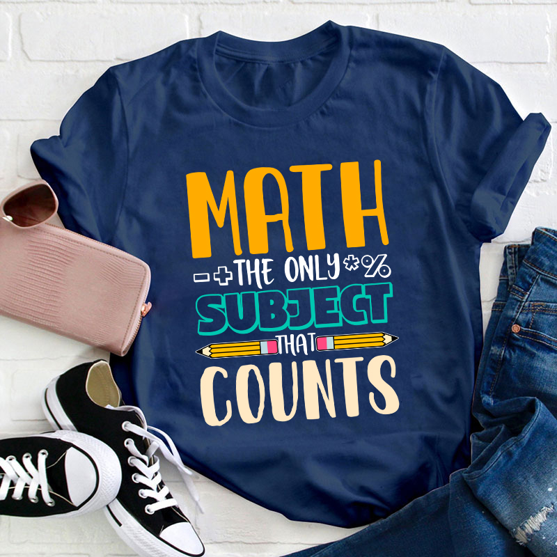 Math The Only Subject That Counts Math Teacher T-Shirt