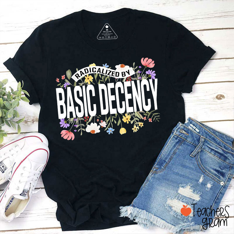 Radicalized By Basic Decency Feminist Teacher T-Shirt