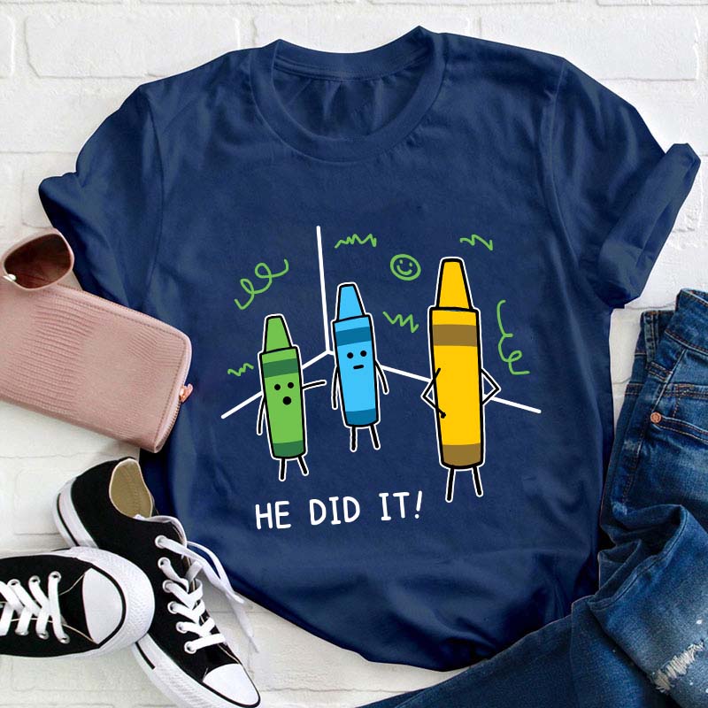 He Did It Teacher T-Shirt