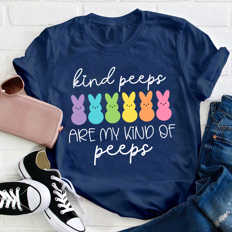 Kind Peeps Are My Kind Of Peeps Teacher T-Shirt