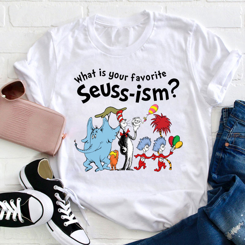 What Is Your Favorite Seussism Teacher T-Shirt Sale-Teachersgram