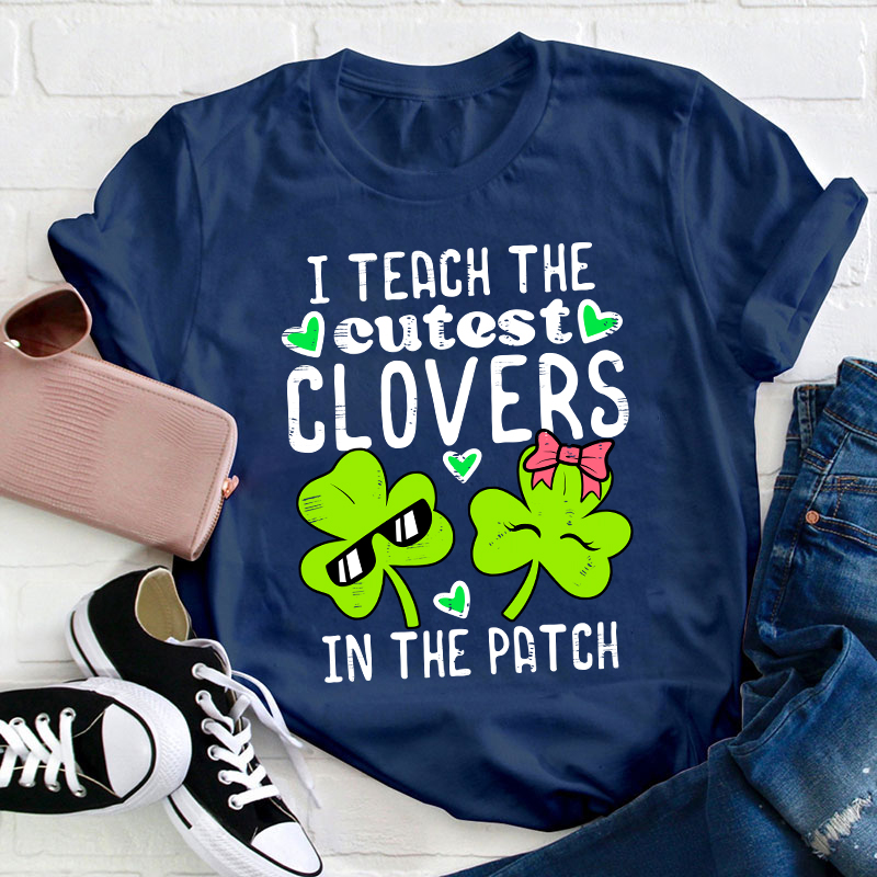 I Teach The Cutest Clovers In The Patch Teacher T-Shirt