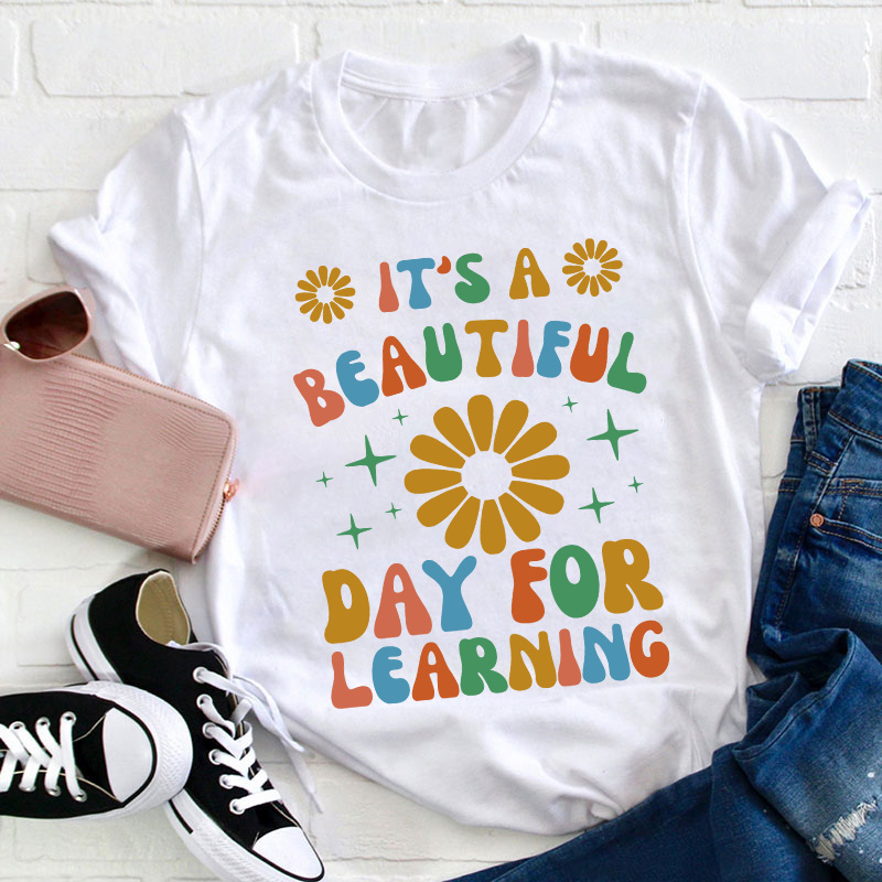 It's A Beautiful Day For Learning Teacher T-Shirt