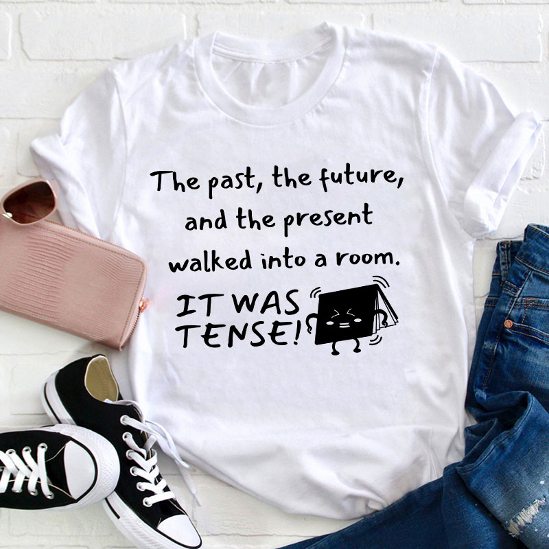 The Past The Future And The Present Walked Into A Room Teacher T-Shirt
