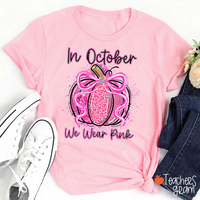 In October We Wear Pink Fall Pumpkin Teacher T-Shirt