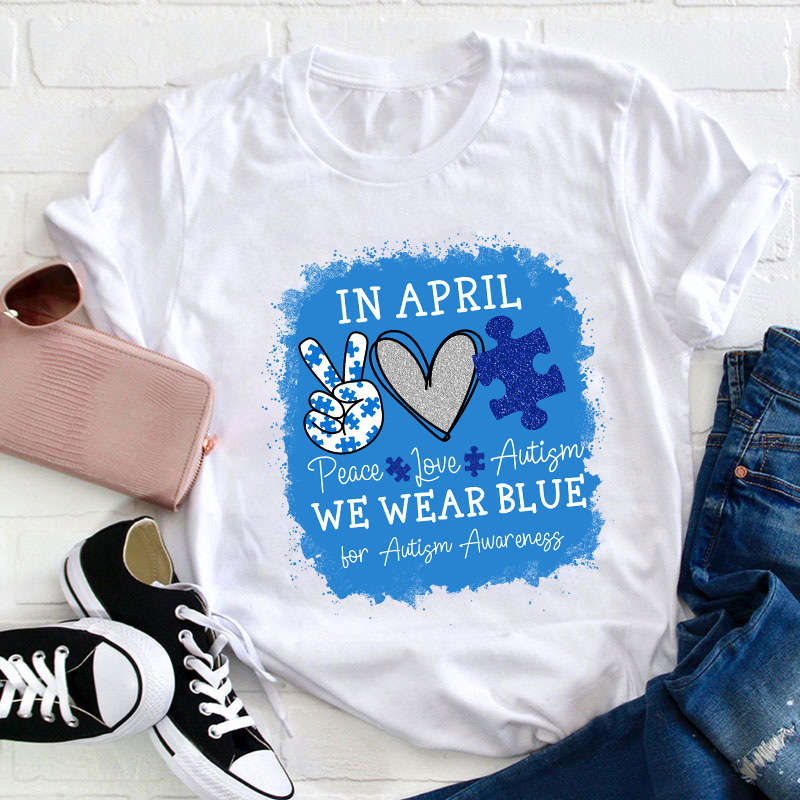 In April We Wear Blue For Autism Awareness Teacher T-Shirt
