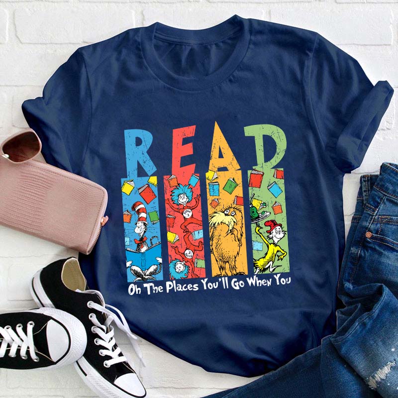 Oh The Places You'll Go When You Read Teacher T-Shirt